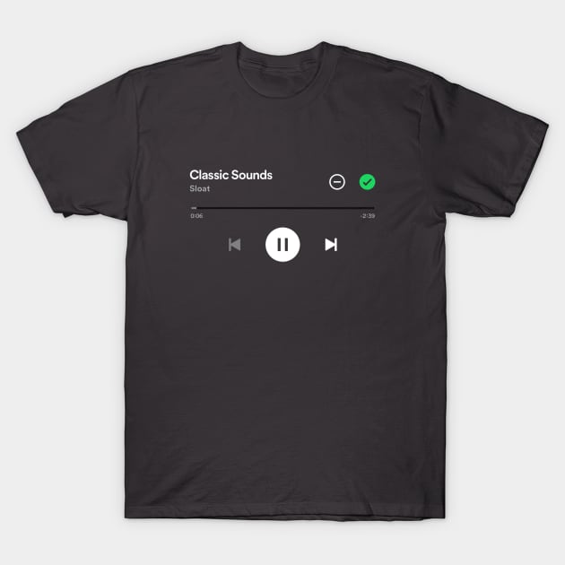 Classic Sounds, SLOAT Spotify play screen T-Shirt by Sloat